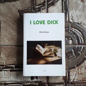 I Love Dick by Chris Kraus Book